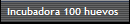 Incubadora 100 huevos